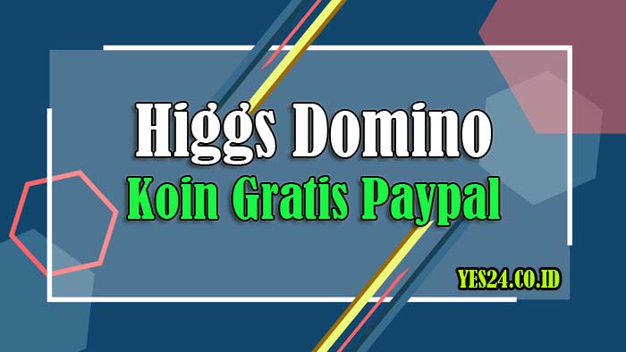 Higgs Domino Koin Gratis PayPal - Klaim Milyaran Chip Gratis